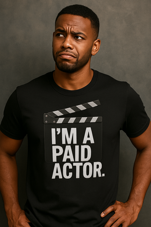 I’m A Paid Actor” Tee – Because Life Is Just One Big Roleplay